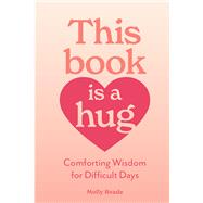 This Book Is a Hug Comforting Wisdom for Difficult Days