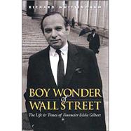 Boy Wonder of Wall Street : The Life and Times of Financier Eddie Gilbert
