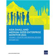 Asia Small and Medium-Sized Enterprise Monitor 2021 Volume I – Country and Regional Reviews
