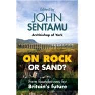 On Rock or Sand?: Firm Foundations for Britain's Future