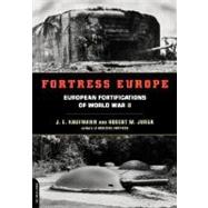 Fortress Europe European Fortifications Of World War II