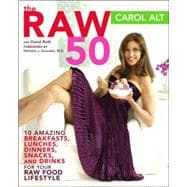 Raw 50 : 10 Amazing Breakfasts, Lunches, Dinners, Snacks, and Drinks for Your Raw Food Lifestyle