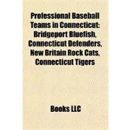 Professional Baseball Teams in Connecticut : Bridgeport Bluefish, Connecticut Defenders, New Britain Rock Cats, Connecticut Tigers