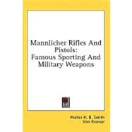 Mannlicher Rifles and Pistols : Famous Sporting and Military Weapons