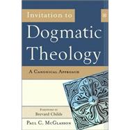 Invitation to Dogmatic Theology : A Canonical Approach