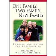 One Family, Two Family, New Family: Stories And Advice For Stepfamilies