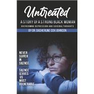 Untreated A Story of A Strong Black Woman Overcoming Depression and Suicidal Thoughts