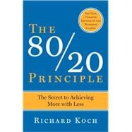 The 80/20 Principle, Expanded and Updated The Secret to Achieving More with Less