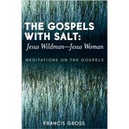 The Gospels with Salt: Jesus Wildman-Jesus Woman Meditations on the Gospels