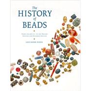 The History of Beads From 100,000 B.C. to the Present, Revised and Expanded Edition