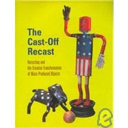 The Cast-Off Recast: Recycling and the Creative Transformation of Mass-Produced Objects