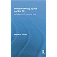 Education Policy, Space and the City: Markets and the (In)visibility of Race