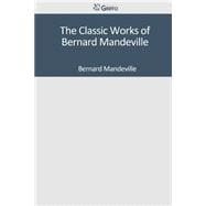 The Classic Works of Bernard Mandeville