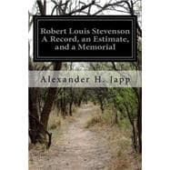Robert Louis Stevenson a Record, an Estimate, and a Memorial