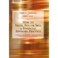 How to Value, Buy, or Sell a Financial Advisory Practice A Manual on Mergers, Acquisitions, and Transition Planning