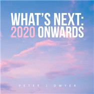 What’s Next: 2020 Onwards