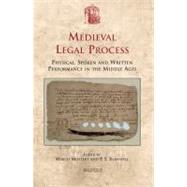 Medieval Legal Process: Physical, Spoken and Written Performances in the Middle Ages