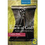 Who Knows the Reach of God?: Homilies and Reflections for Year a