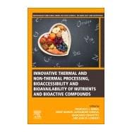 Innovative Thermal and Non-thermal Processing, Bioaccessibility and Bioavailability of Nutrients and Bioactive Compounds
