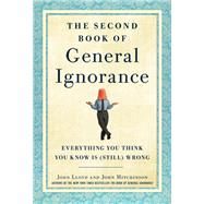 The Second Book of General Ignorance Everything You Think You Know Is (Still) Wrong