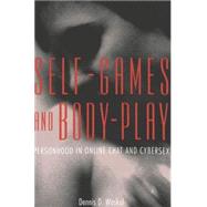 Self-Games and Body-Play : Personhood in Online Chat and Cybersex
