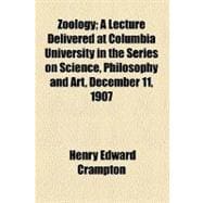 Zoology: A Lecture Delivered at Columbia University in the Series on Science, Philosophy and Art, December 11, 1907