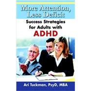 More Attention, Less Deficit Success Strategies for Adults with ADHD