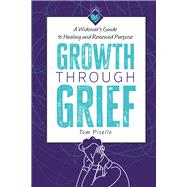 Growth Through Grief A Widower’s Guide to Healing and Renewed Purpose