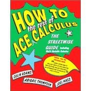 How to Ace the Rest of Calculus The Streetwise Guide, Including MultiVariable Calculus