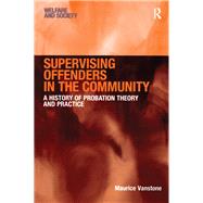 Supervising Offenders in the Community: A History of Probation Theory and Practice