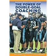 The Power of Double-Goal Coaching: Developing Winners in Sports and Life