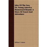 Isles of the Sea; Or, Young America Homeward Bound: A Story of Travel and Adventure