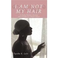 I Am Not My Hair: A Young Woman's Journey and Triumph over Breast Cancer