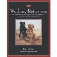 The Working Retrievers; The Classic Book for the Training, Care, and Handling of Retrievers for Hunting and Field Trials