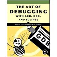 The Art of Debugging with GDB, DDD, and Eclipse