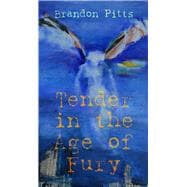 Tender in the Age of Fury