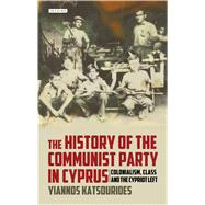 The History of the Communist Party in Cyprus Colonialism, Class and the Cypriot Left