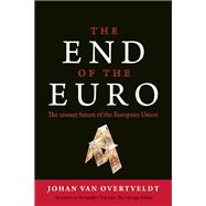 The End of the Euro The Uneasy Future of the European Union