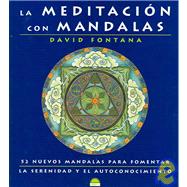 La Meditacion con Mandalas / Meditating With Mandalas: 52 Nuevos Mandalas para Fomentar La Serenidad y El Autoconocimiento / 52 New Mandalas to Help you Grow in Peace and Awareness