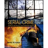 Serial Crime: Theoretical and Practical Issues in Behavioral Profiling