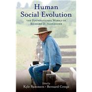 Human Social Evolution The Foundational Works of Richard D. Alexander