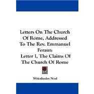 Letters on the Church of Rome, Addressed to the Rev. Emmanuel Feraut: Letter I, the Claims of the Church of Rome