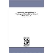 Lectures on Art, and Poems, by Washington Allston Ed by Richard Henry Dana, Jr