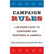 Campaign Rules A 50-State Guide to Campaigns and Elections in America