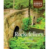 Mr. Rockefeller's Roads The Story Behind Acadia's Carriage Roads