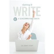 Getting It Write: An Insider's Guide to a Screenwriting Career