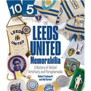 Leeds United Memorabilia A History of United Artefacts and Paraphernalia