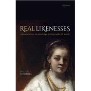 Real Likenesses Representation in Paintings, Photographs, and Novels