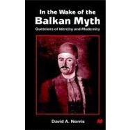 In the Wake of the Balkan Myth : Questions of Identity and Modernity