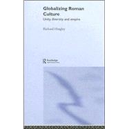 Globalizing Roman Culture: Unity, Diversity and Empire